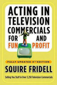 Cover image for Acting in Television Commercials for Fun and Profit, 4th Edition: Fully Updated 4th Edition