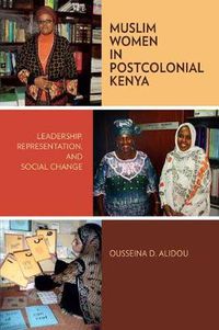 Cover image for Muslim Women in Postcolonial Kenya: Leadership, Representation, and Social Change