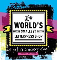 Cover image for The World's Smallest Letterpress Shop