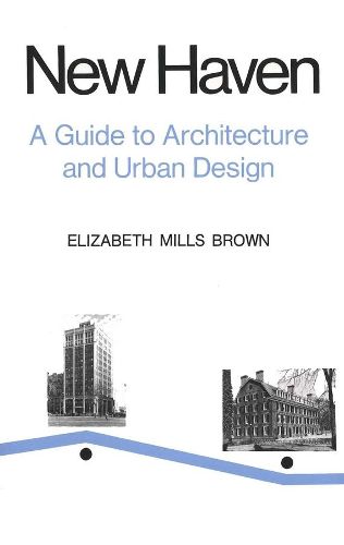Cover image for New Haven: A Guide to Architecture and Urban Design: 15 Illustrated Tours