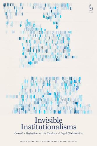 Cover image for Invisible Institutionalisms: Collective Reflections on the Shadows of Legal Globalisation