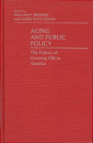 Cover image for Aging and Public Policy: The Politics of Growing Old in America