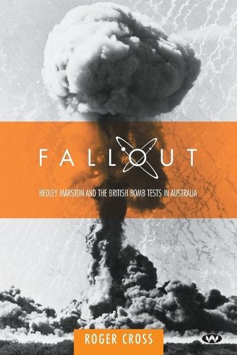 Cover image for Fallout: Hedley Marston and the Atomic Bomb Tests in Australia