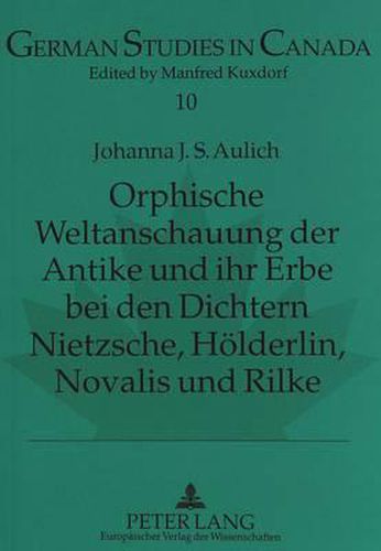 Cover image for Orphische Weltanschauung Der Antike Und Ihr Erbe Bei Den Dichtern Nietzsche, Hoelderlin, Novalis Und Rilke