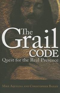 Cover image for The Grail Code: Quest for the Real Presence