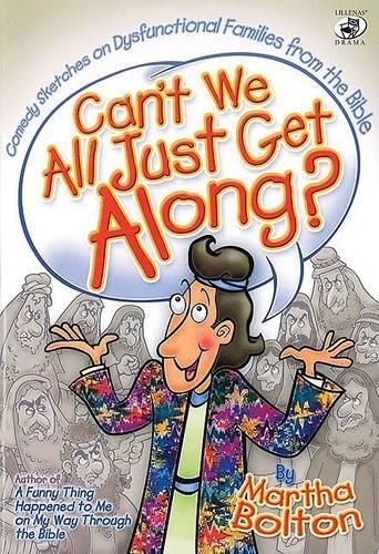 Can'T We All Just Get Along?: Comedy Sketches on Dysfunctional Families from the Bible