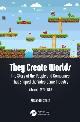 Cover image for They Create Worlds: The Story of the People and Companies That Shaped the Video Game Industry, Vol. I: 1971-1982
