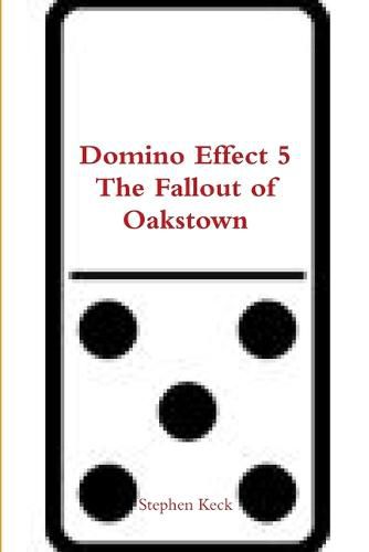 Domino Effect 5 the Fallout of Oakstown