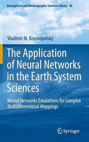 Cover image for The Application of Neural Networks in the Earth System Sciences: Neural Networks Emulations for Complex Multidimensional Mappings