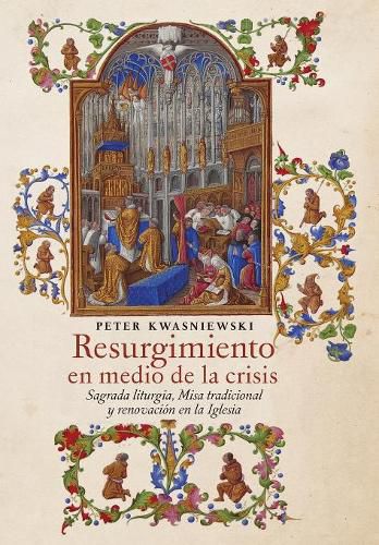 Resurgimiento en medio de la crisis: Sagrada liturgia, Misa tradicional y renovacion en la Iglesia (Spanish edition)