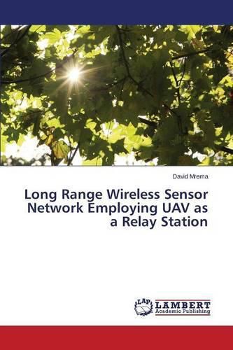 Cover image for Long Range Wireless Sensor Network Employing UAV as a Relay Station