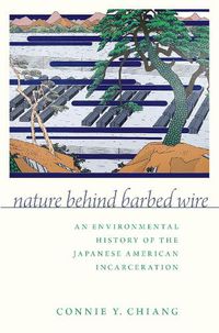 Cover image for Nature Behind Barbed Wire: An Environmental History of the Japanese American Incarceration