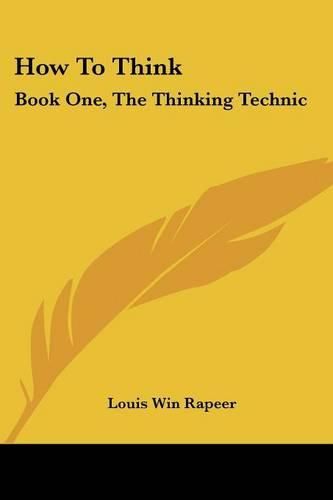 Cover image for How to Think: Book One, the Thinking Technic