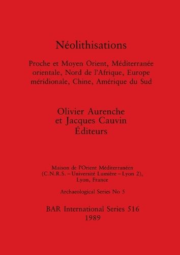 Cover image for Neolithisations: Proche et Moyen Orient, Mediterranee orientale, Nord de l'Afrique, Europe meridionale, Chine, Amerique du Sud