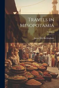 Cover image for Travels in Mesopotamia; Volume 2