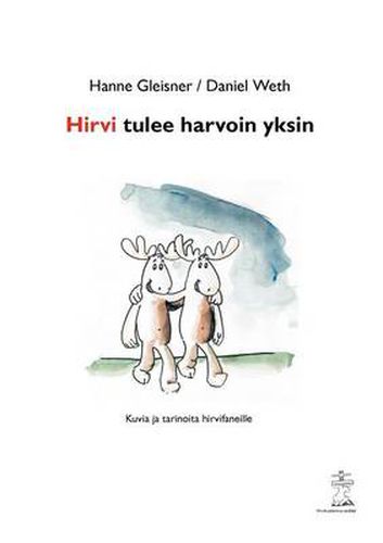 Cover image for Hirvi tulee harvoin yksin: Kuvia ja tarinoita hirvifaneille