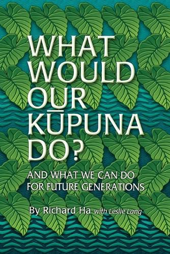 Cover image for What Would Our Kupuna Do?: And What We Can Do For Future Generations