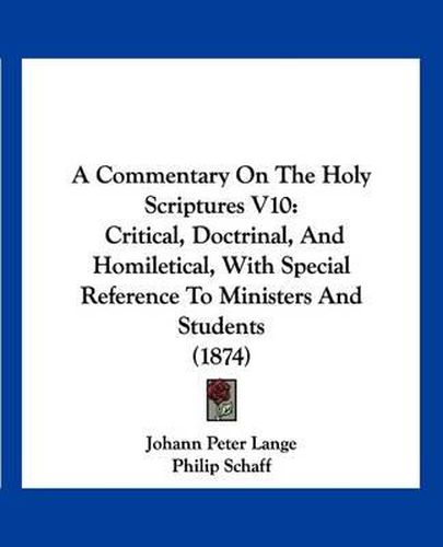 A Commentary on the Holy Scriptures V10: Critical, Doctrinal, and Homiletical, with Special Reference to Ministers and Students (1874)