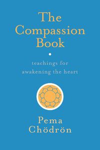 Cover image for The Compassion Book: Teachings for Awakening the Heart