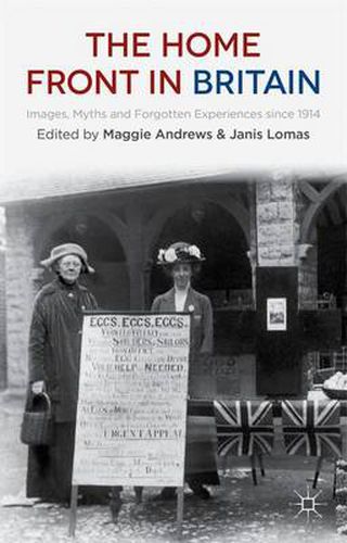 Cover image for The Home Front in Britain: Images, Myths and Forgotten Experiences since 1914