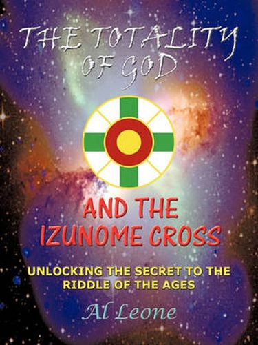 Cover image for The Totality Of God And The Izunome Cross: Unlocking the Secret to the Riddle of the Ages