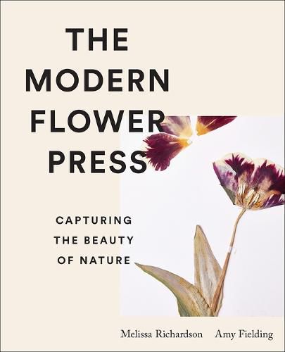 Cover image for The Modern Flower Press: Capturing the Beauty of Nature