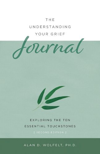 Cover image for The Understanding Your Grief Journal: Exploring the Ten Essential Touchstones