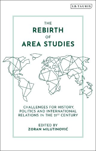 The Rebirth of Area Studies: Challenges for History, Politics and International Relations in the 21st Century