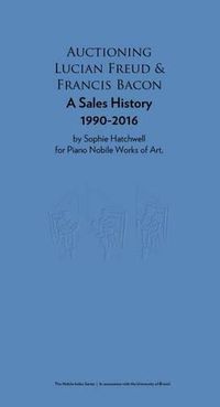 Cover image for Auctioning Lucian Freud and Francis Bacon: Oil Painting Sales 1990-2016