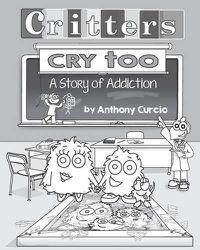 Cover image for Critters Cry Too: Explaining Addiction to Children