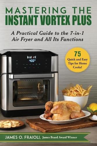 Cover image for Mastering the Instant Vortex Plus: A Practical Guide to the 7-In-1 Air Fryer and All Its Functions