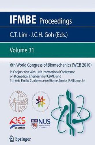 Cover image for 6th World Congress of Biomechanics (WCB 2010), 1 - 6 August 2010, Singapore: In Conjunction with 14th International Conference on Biomedical Engineering (ICBME) & 5th Asia Pacific Conference on Biomechanics (APBiomech)