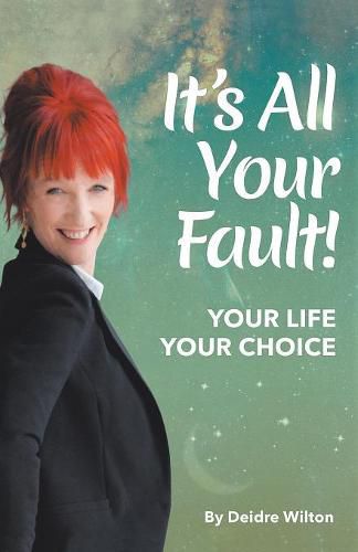 Cover image for It's All Your Fault: Your Life, Your Choice