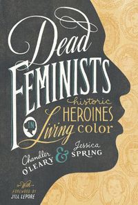 Cover image for Dead Feminists: Historic Heroines in Living Color