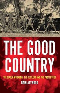 Cover image for The Good Country: The Djadja Wurrung, The Settlers and the Protectors