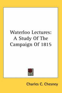 Cover image for Waterloo Lectures: A Study of the Campaign of 1815