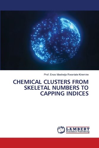 Cover image for Chemical Clusters from Skeletal Numbers to Capping Indices