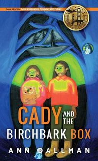 Cover image for Cady and the Birchbark Box: A Cady Whirlwind Thunder Mystery