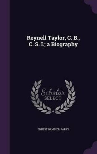 Reynell Taylor, C. B., C. S. I.; A Biography