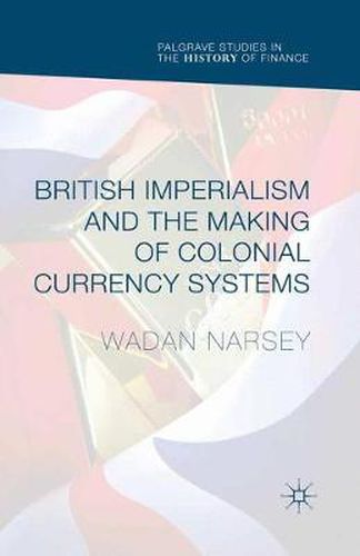 Cover image for British Imperialism and the Making of Colonial Currency Systems