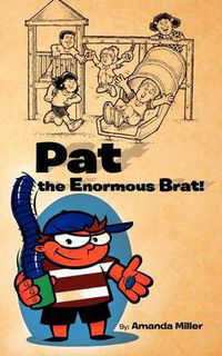 Cover image for Pat the Enormous Brat!