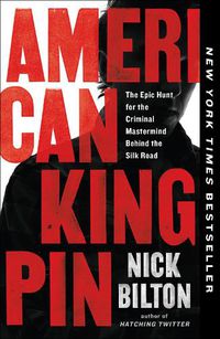 Cover image for American Kingpin: The Epic Hunt for the Criminal Mastermind Behind the Silk Road