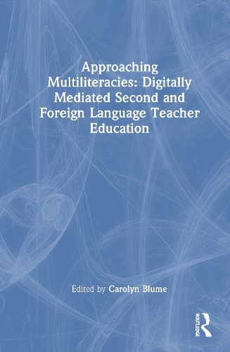 Cover image for Approaching Multiliteracies: Digitally Mediated Second and Foreign Language Teacher Education