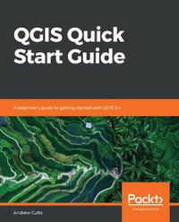 Cover image for QGIS Quick Start Guide: A beginner's guide to getting started with QGIS 3.4