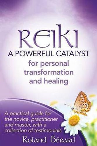 Cover image for Reiki - A Powerful Catalyst for Personal Transformation and Healing: A practical guide for the novice, practitioner and master, with a collection of testimonials