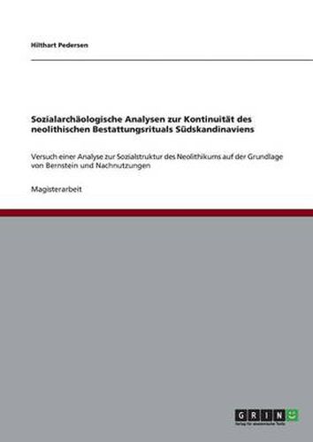 Cover image for Sozialarchaologische Analysen zur Kontinuitat des neolithischen Bestattungsrituals Sudskandinaviens: Versuch einer Analyse zur Sozialstruktur des Neolithikums auf der Grundlage von Bernstein und Nachnutzungen