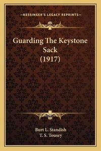 Cover image for Guarding the Keystone Sack (1917)