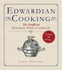 Cover image for Edwardian Cooking: The Unofficial Downton Abbey Cookbook
