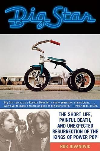 Cover image for Big Star: The Short Life, Painful Death, and Unexpected Resurrection of the Kings of Power Pop
