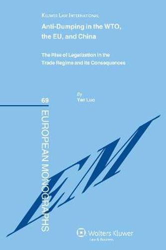 Cover image for Anti-dumping in the WTO, the EU and China: The Rise of Legalization in the Trade Regime and its Consequences